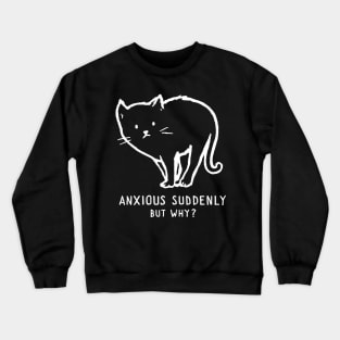 Anxious suddenly, but why? Crewneck Sweatshirt